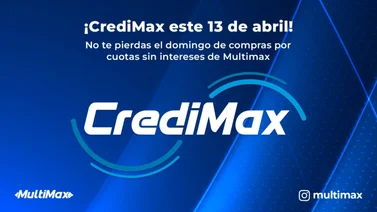 ¡CrediMax este 13 de abril! No te pierdas el domingo de compras por cuotas sin intereses de Multimax