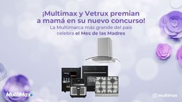 ¡Multimax y Vetrux premian a mamá en su nuevo concurso! la multimarca más grande del país celebra el Mes de las Madres