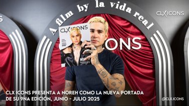 CLX ICONS presenta a NOREH como su nueva portada: es su 9na edición de junio-julio 2025 