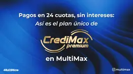 Pagos en 24 cuotas, sin intereses: Así es el plan único de CrediMax Premium en MultiMax