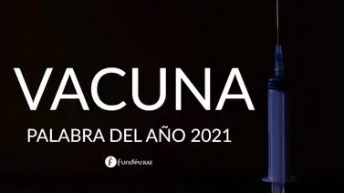 “Vacuna” fue la palabra del año 2021 para la FundéuRAE “Vacuna” fue la palabra del año 2021 para la FundéuRAE