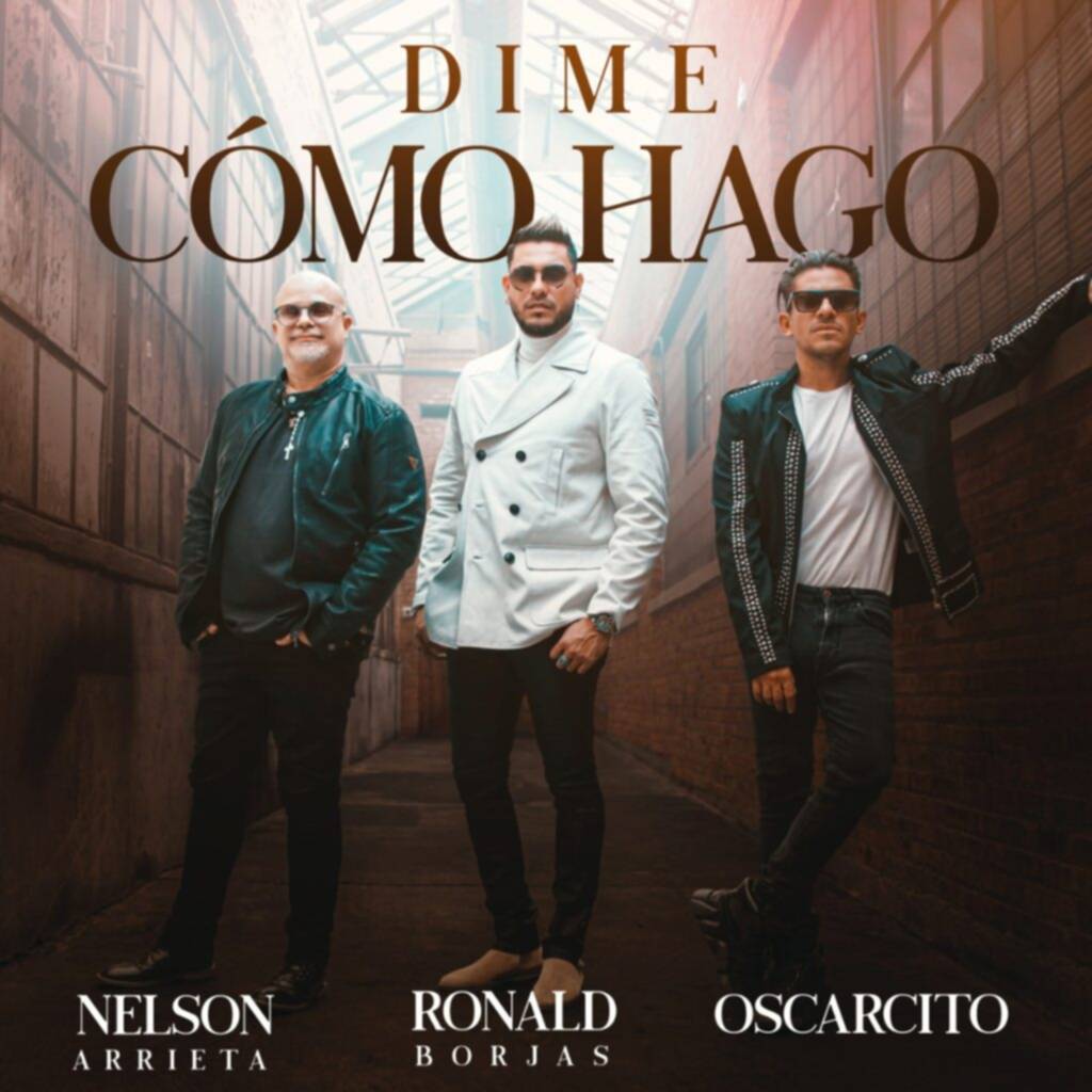 Nelson Arrieta, Oscarcito y Ronald Borjas estrenan canción "Dime cómo hago"(+Video)