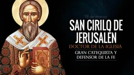 Hoy se conmemora a San Cirilo de Jerusalén, Obispo y Doctor de la Iglesia