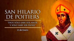 Hoy es la fiesta de San Hilario de Poitiers, Doctor de la Iglesia