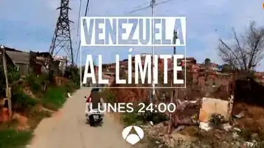 Antena 3 entrega nuevo capítulo de "Venezuela al límite" Antena 3 entrega nuevo capítulo de "Venezuela al límite"