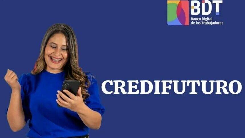 Banco Digital de los Trabajadores: Pasos para pedir el Credifuturo